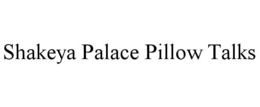 SHAKEYA PALACE PILLOW TALKS trademark
