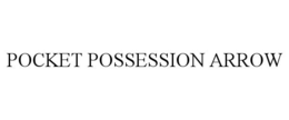 POCKET POSSESSION ARROW trademark