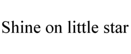 SHINE ON LITTLE STAR trademark