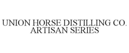 UNION HORSE DISTILLING CO. ARTISAN SERIES trademark