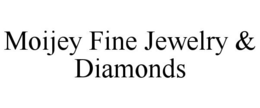MOIJEY FINE JEWELRY & DIAMONDS trademark
