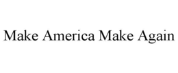 MAKE AMERICA MAKE AGAIN trademark