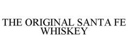 THE ORIGINAL SANTA FE WHISKEY trademark