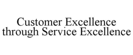 CUSTOMER EXCELLENCE THROUGH SERVICE EXCELLENCE trademark