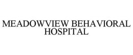 MEADOWVIEW BEHAVIORAL HOSPITAL trademark