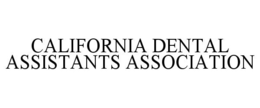 CALIFORNIA DENTAL ASSISTANTS ASSOCIATION trademark