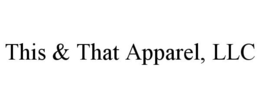 THIS & THAT APPAREL, LLC trademark