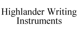 HIGHLANDER WRITING INSTRUMENTS trademark