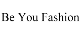 BE YOU FASHION trademark