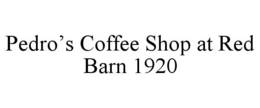 PEDRO'S COFFEE SHOP AT RED BARN 1920 trademark