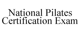 NATIONAL PILATES CERTIFICATION EXAM trademark
