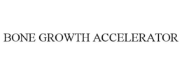 BONE GROWTH ACCELERATOR trademark