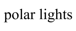 POLAR LIGHTS trademark