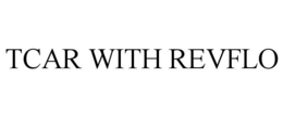 TCAR WITH REVFLO trademark
