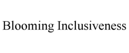 BLOOMING INCLUSIVENESS trademark