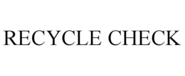 RECYCLE CHECK trademark