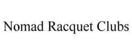 NOMAD RACQUET CLUBS trademark