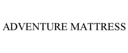 ADVENTURE MATTRESS trademark