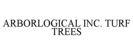 ARBORLOGICAL INC. TURF TREES trademark