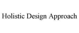 HOLISTIC DESIGN APPROACH trademark