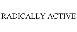 RADICALLY ACTIVE trademark