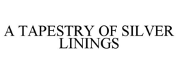 A TAPESTRY OF SILVER LININGS trademark