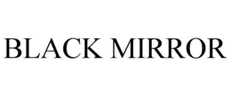BLACK MIRROR trademark