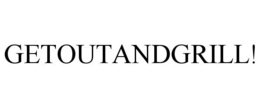 GETOUTANDGRILL! trademark