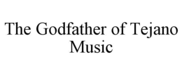 THE GODFATHER OF TEJANO MUSIC trademark