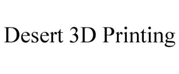 DESERT 3D PRINTING trademark