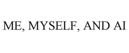 ME, MYSELF, AND AI trademark