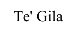 TE' GILA trademark