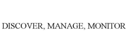 DISCOVER, MANAGE, MONITOR trademark