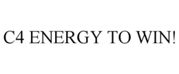 C4 ENERGY TO WIN! trademark