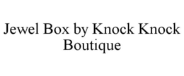 JEWEL BOX BY KNOCK KNOCK BOUTIQUE trademark