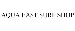 AQUA EAST SURF SHOP trademark