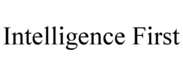 INTELLIGENCE FIRST trademark