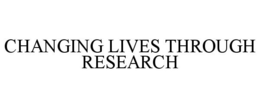 CHANGING LIVES THROUGH RESEARCH trademark