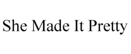 SHE MADE IT PRETTY trademark