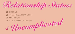 RELATIONSHIP STATUS: SINGLE IN A RELATIONSHIP MARRIED IT'S COMPLICATED UNCOMPLICATED trademark