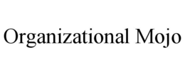 ORGANIZATIONAL MOJO trademark