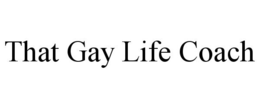 THAT GAY LIFE COACH trademark