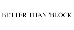 BETTER THAN 'BLOCK trademark