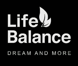 LIFE BALANCE DREAM AND MORE trademark