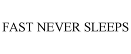 FAST NEVER SLEEPS trademark