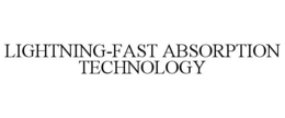 LIGHTNING-FAST ABSORPTION TECHNOLOGY trademark