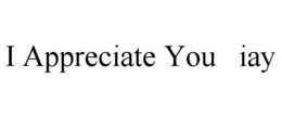 I APPRECIATE YOU IAY trademark