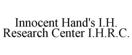 INNOCENT HAND'S I.H. RESEARCH CENTER I.H.R.C. trademark