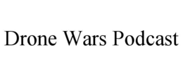 DRONE WARS PODCAST trademark
