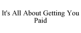 IT'S ALL ABOUT GETTING YOU PAID trademark